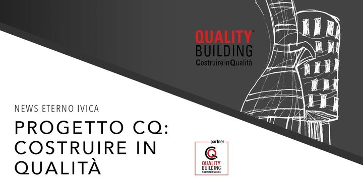 Eterno Ivica partner dell’edizione 2018 del progetto CQ – Costruire in qualità Eterno Ivica partner dell’edizione 2018 del progetto CQ – Costruire in qualità